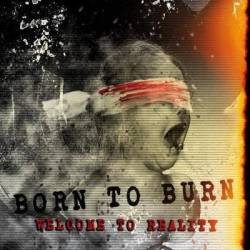 Born To Burn : Welcome to Reality